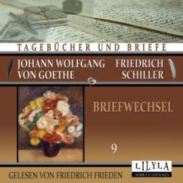 Briefwechsel 9 audiobook, Johann Wolfgang von Goethe + Friedrich Schiller