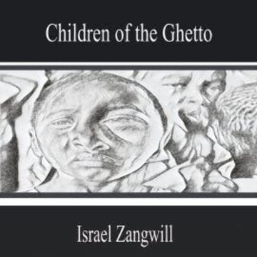 Children of the Ghetto audiobook, Israel Zangwill