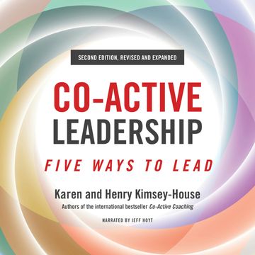 Co-Active Leadership, Second Edition - Five Ways to Lead (Unabridged) audiobook, Henry Kimsey-House, Karen Kimsey-House