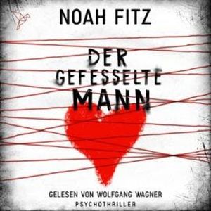 Der gefesselte Mann - Johannes-Hornoff-Thriller, Band 11 (Ungekürzt), Noah Fitz
