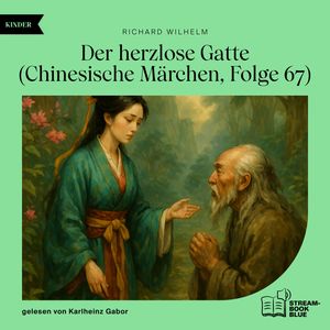 Der herzlose Gatte (Chinesische Märchen, Folge 67), Richard Wilhelm