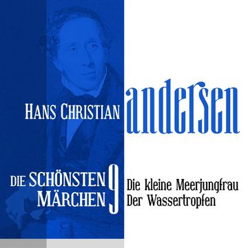 Die kleine Meerjungfrau: Die schönsten Märchen von Hans Christian Andersen 9 audiobook, Hans Christian  Andersen