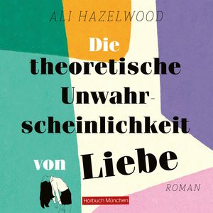 Die theoretische Unwahrscheinlichkeit von Liebe, Ali Hazelwood.