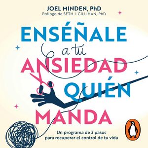 Enséñale a tu ansiedad quién manda, Joel Minden