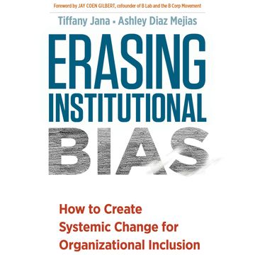 Erasing Institutional Bias - How to Create Systemic Change for Organizational Inclusion (Unabridged) audiobook, Ashley Diaz Mejias, Tiffany Jana