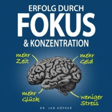 Erfolg durch Fokus & Konzentration audiobook, Dr. Jan Höpker