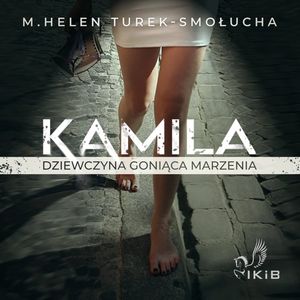 Kamila dziewczyna goniąca marzenia, M. Helen Turek-Smołucha