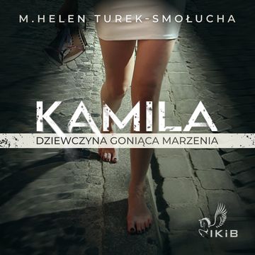 Kamila dziewczyna goniąca marzenia audiobook, M. Helen Turek-Smołucha