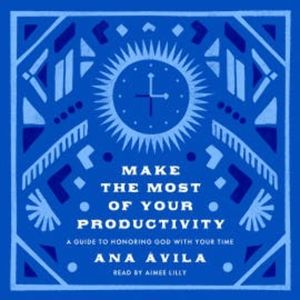 Make the Most of Your Productivity, Ana Ávila