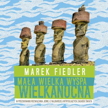 Mała wielka Wyspa Wielkanocna audiobook, Marek Fiedler