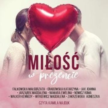 Miłość w prezencie audiobook, Agnieszka Zakrzewska, Ewelina Nawara, Joanna Jax, Katarzyna Grabowska, Kennedy Walker, Magdalena Jarząbek, Magdalena Witkiewicz, Małgorzata Falkowska, Roma Nowicz