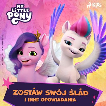 My Little Pony - Nowe pokolenie - Zostaw swój ślad i inne opowiadania audiobook, Hasbro France SAS