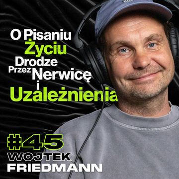 Pisanie Nowel, Wartości Życiowe, Uzależnienia, Nerwica Lękowa - ft. Wojtek Friedmann #45 audiobook, Przemek Górczyk