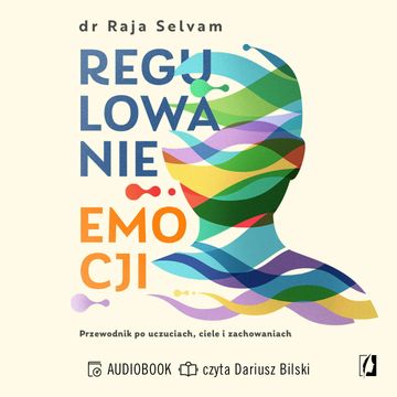 Regulowanie emocji. Przewodnik po uczuciach, ciele i zachowaniach audiobook, Raja Selvam