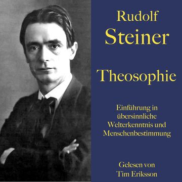 Rudolf Steiner: Theosophie. Einführung in übersinnliche Welterkenntnis und Menschenbestimmung audiobook, Rudolf Steiner