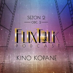 S02E03 - Kino kopane, #FlixTalk - podcast filmowy