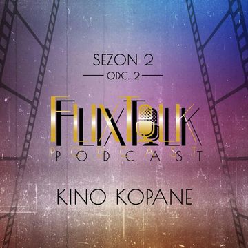S02E03 - Kino kopane audiobook, #FlixTalk - podcast filmowy