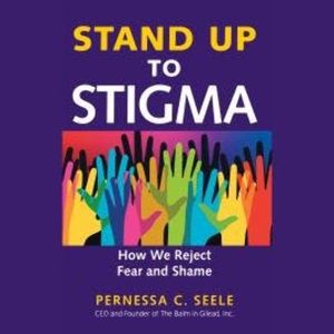 Stand Up to Stigma - How We Reject Fear and Shame (Unabridged), Pernessa C. Seele