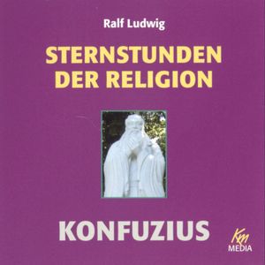 Sternstunden der Religion: Konfuzius, Ralf Ludwig
