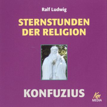 Sternstunden der Religion: Konfuzius audiobook, Ralf Ludwig