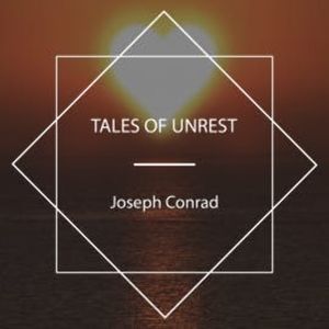 Tales of Unrest, Joseph Conrad