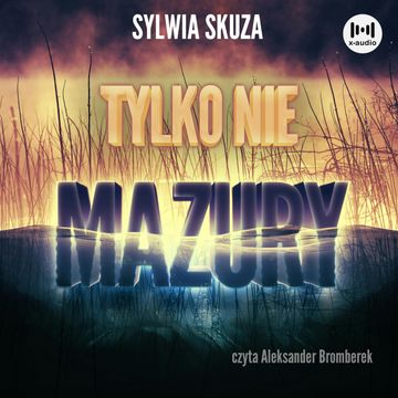 Tylko nie Mazury audiobook, Sylwia Skuza