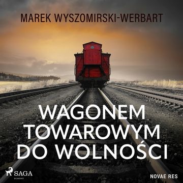 Wagonem towarowym do wolności audiobook, Marek Wyszomirski-Werbart