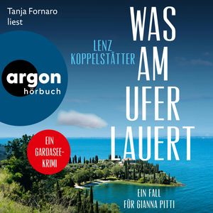 Was am Ufer lauert - Ein Fall für Gianna Pitti - Ermittlungen am Gardasee, Band 2 (Ungekürzte Lesung), Lenz Koppelstätter