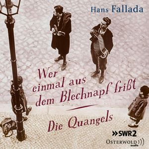 Wer einmal aus dem Blechnapf frißt / Die Quangels, Hans Fallada