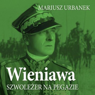 Wieniawa. Szwoleżer na pegazie audiobook, Mariusz Urbanek