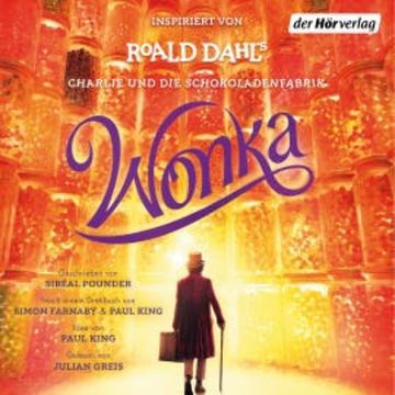 Wonka - Das Hörbuch zum Film audiobook, Roald Dahl