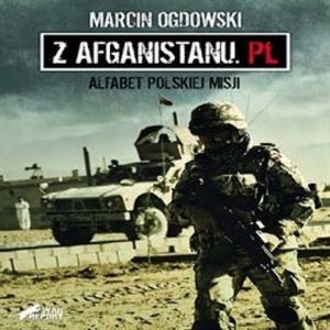 Z Afganistanu.pl - alfabet polskiej misji, Marcin Ogdowski