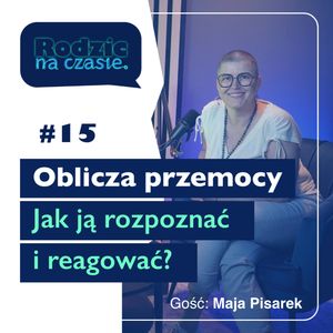 #15 Oblicza przemocy - jak ją rozpoznać i reagować?, Sylwia Wilczyńska