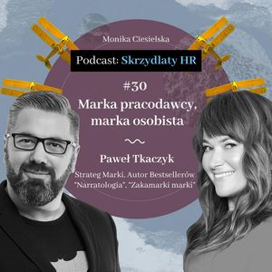 #30 Paweł Tkaczyk / Marka pracodawcy, marka osobista, Monika Ciesielska