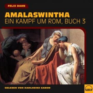 Amalaswintha (Ein Kampf um Rom, Buch 3) audiobook, Felix Dahn