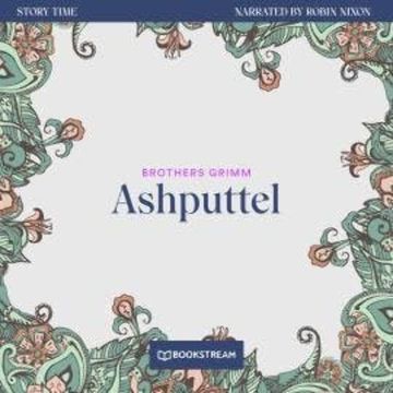 Ashputtel - Story Time, Episode 1 (Unabridged) audiobook, Brothers Grimm
