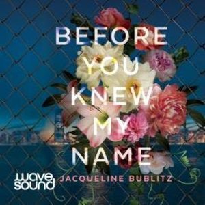 Before You Knew My Name, Jacqueline Bublitz