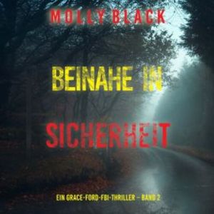 Beinahe in sicherheit (Ein Grace-Ford-FBI-Thriller – Band 2), Molly Black