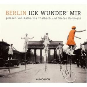 Berlin - Ick wunder' mir, Kurt Tucholsky, Otto Reutter, Walter Hasenclever