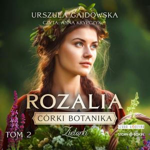 Córki botanika. Zielarki. Tom 2. Rozalia, Urszula Gajdowska