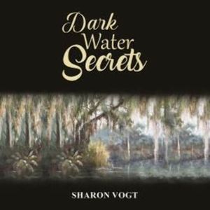 Dark Water Secrets (Unabridged), Sharon Vogt