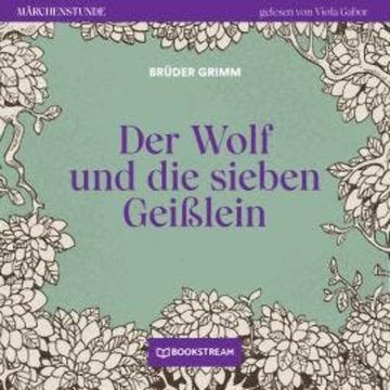 Der Wolf und die sieben Geißlein - Märchenstunde, Folge 92 (Ungekürzt) audiobook, Brüder Grimm
