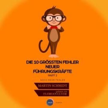 Die 10 größten Fehler neuer Führungskräfte, Vol. 2 (ungekürzt) audiobook, Martin Schmidt