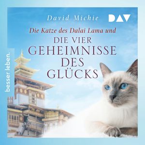 Die Katze des Dalai Lama und die vier Geheimnisse des Glücks - Die Katze des Dalai Lama, Band 4 (Ungekürzt), David Michie