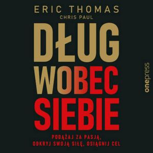 Dług wobec siebie. Podążaj za pasją, odkryj swoją siłę, osiągnij cel, Eric Thomas