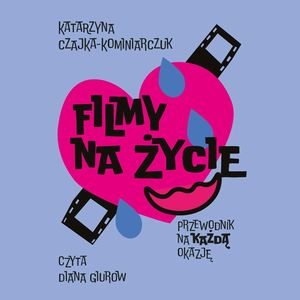 Filmy na życie. Przewodnik na każdą okazje, Katarzyna Czajka-Kominiarczuk