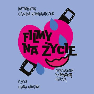 Filmy na życie. Przewodnik na każdą okazje audiobook, Katarzyna Czajka-Kominiarczuk