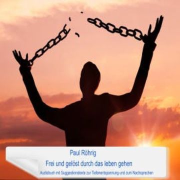 Frei und gelöst durch das Leben gehen audiobook, Paul Röhrig