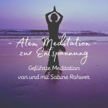Geführte Meditation: Atem Meditation zur Entspannung audiobook, Sabine Rohwer