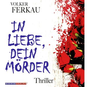 In Liebe, dein Mörder - Mörder Trilogie 1, Christoph Walter